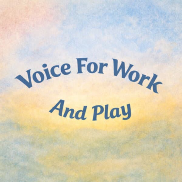 Voice for Work and Play